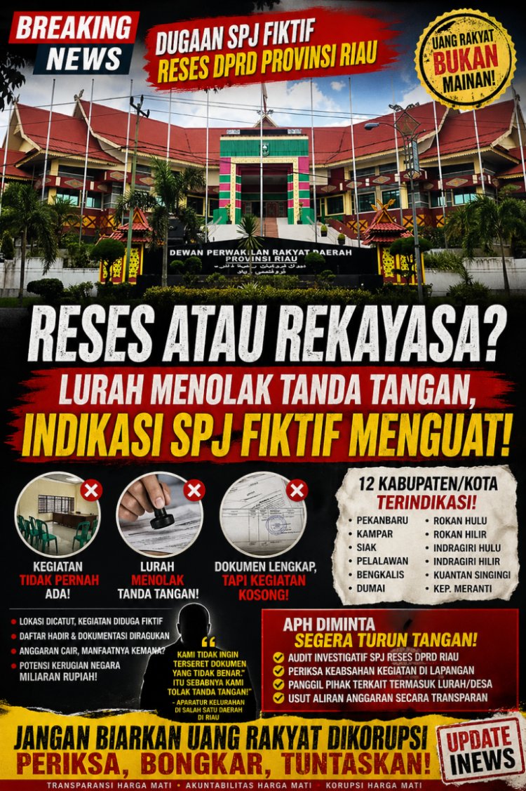 RESes atau REkayasa? Dugaan SPJ Fiktif DPRD Riau Menguat, Lurah Menolak Tanda Tangan, APH Diminta Bertindak