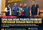 TAPAK RIAU DESAK KASUS DUGAAN MAFIA SOLAR NAIK KE PENYIDIKAN, TETAPKAN TERSANGKA, DAN LAKUKAN PENANGKAPAN